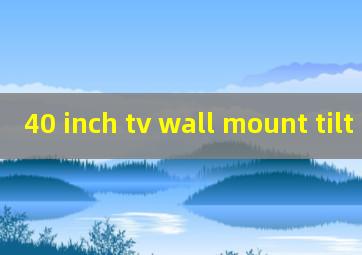 40 inch tv wall mount tilt
